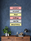 Sunsets Are Proof That Endings Can Be Beautiful 6 Blocks Wooden Wall Hanging